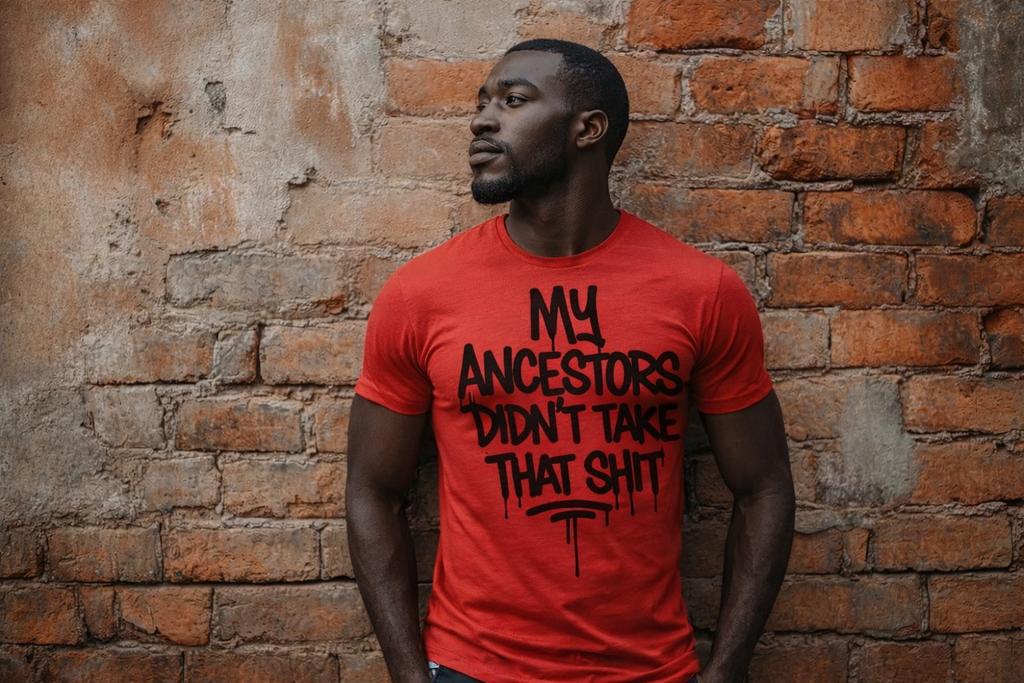 My Ancestors Didn’t Take That Sh*t – Statement Tee